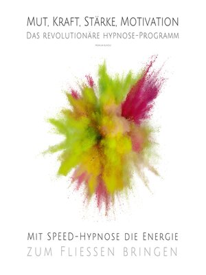 cover image of Mut, Kraft, Stärke, Motivation--Mit Speed-Hypnose die Energie zum Fließen bringen